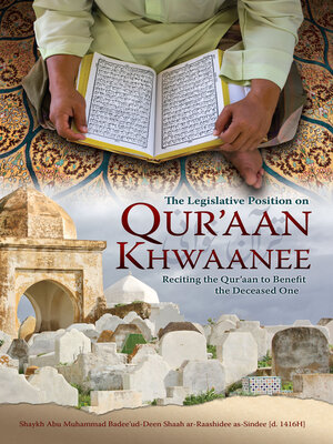 cover image of The Legislative Position on Qur'aan Khwaanee: Reciting the Qur'aan to Benefit the Deceased One